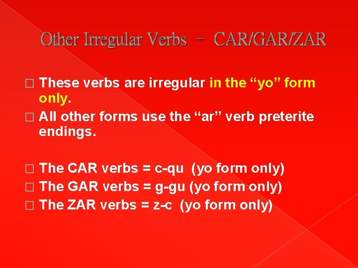 Other Irregular Verbs – CAR/GAR/ZAR These verbs are irregular in the “yo” form only.