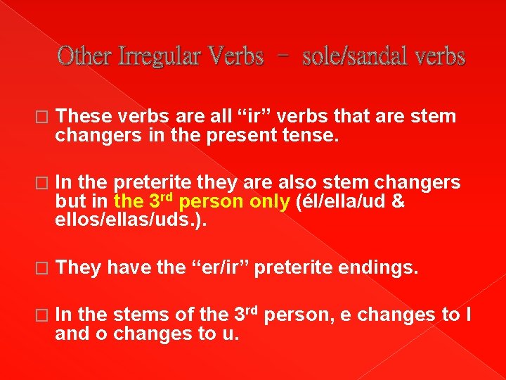 Other Irregular Verbs – sole/sandal verbs � These verbs are all “ir” verbs that