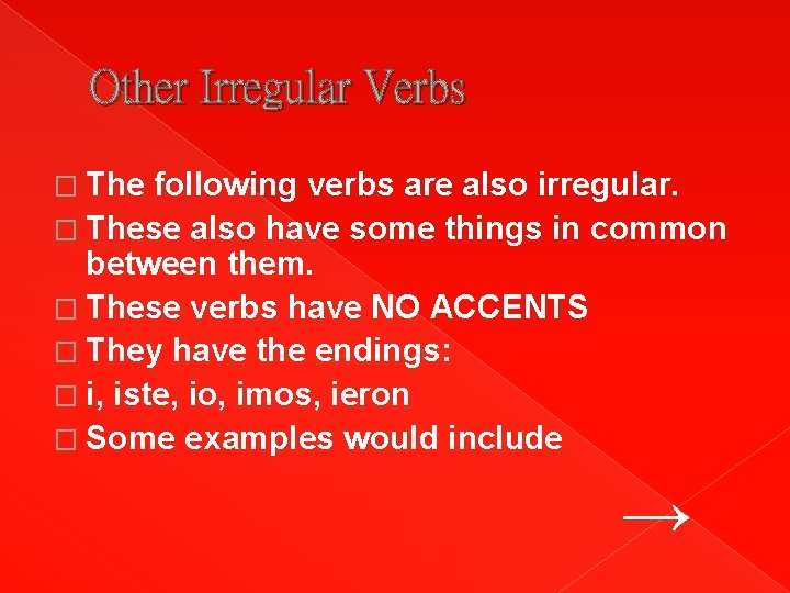 Other Irregular Verbs � The following verbs are also irregular. � These also have