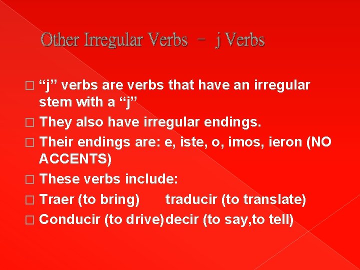 Other Irregular Verbs – j Verbs “j” verbs are verbs that have an irregular