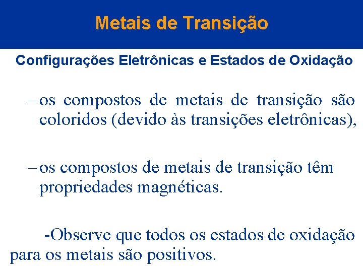 Metais de Transição Configurações Eletrônicas e Estados de Oxidação – os compostos de metais