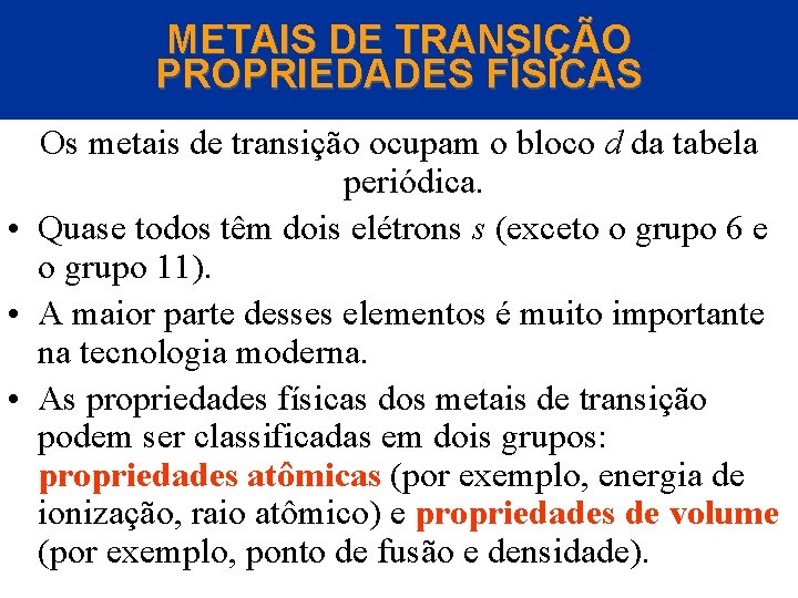 METAIS DE TRANSIÇÃO PROPRIEDADES FÍSICAS Os metais de transição ocupam o bloco d da