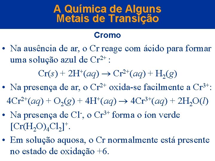 A Química de Alguns Metais de Transição Cromo • Na ausência de ar, o