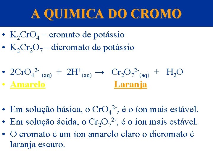 A QUIMICA DO CROMO • K 2 Cr. O 4 – cromato de potássio