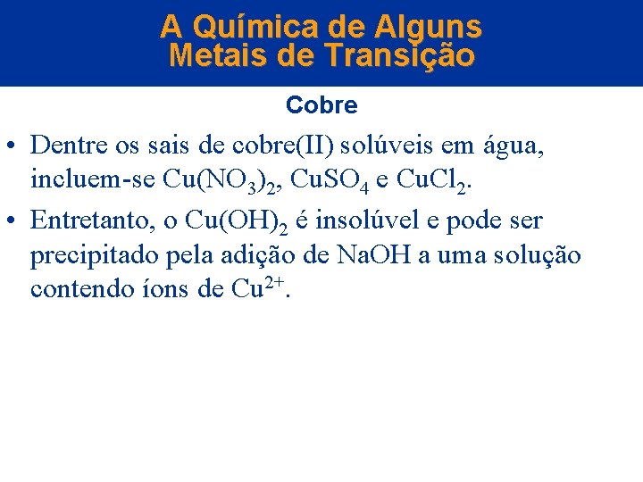 A Química de Alguns Metais de Transição Cobre • Dentre os sais de cobre(II)