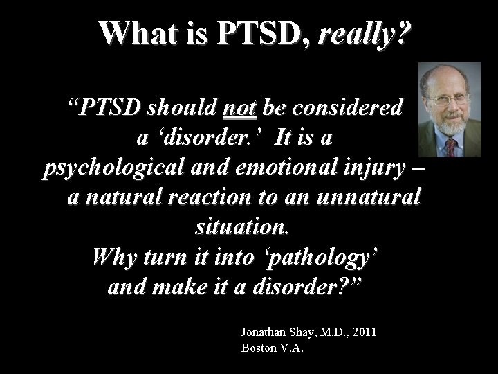 What is PTSD, really? “PTSD should not be considered a ‘disorder. ’ It is