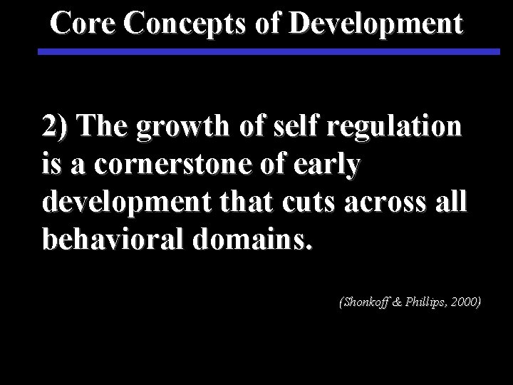 Core Concepts of Development 2) The growth of self regulation is a cornerstone of