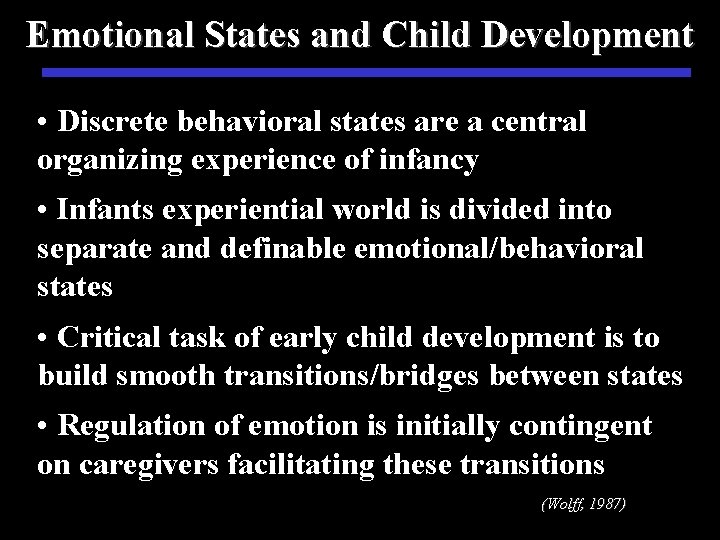 Emotional States and Child Development • Discrete behavioral states are a central organizing experience