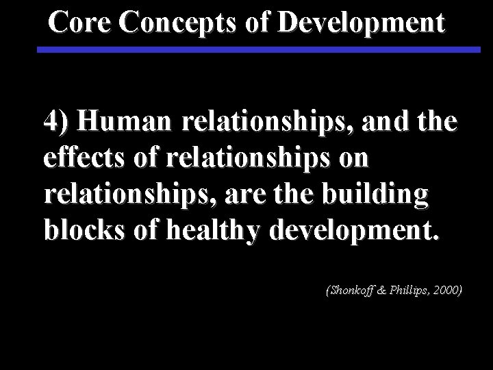 Core Concepts of Development 4) Human relationships, and the effects of relationships on relationships,