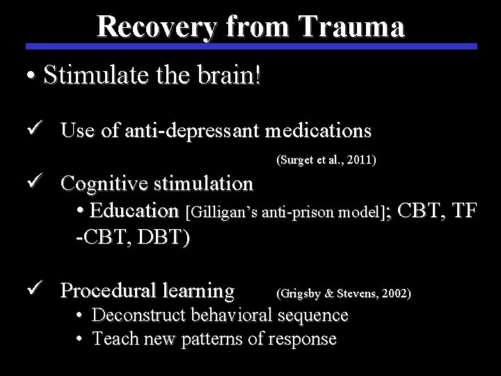 Recovery from Trauma • Stimulate the brain! ü Use of anti-depressant medications (Surget et