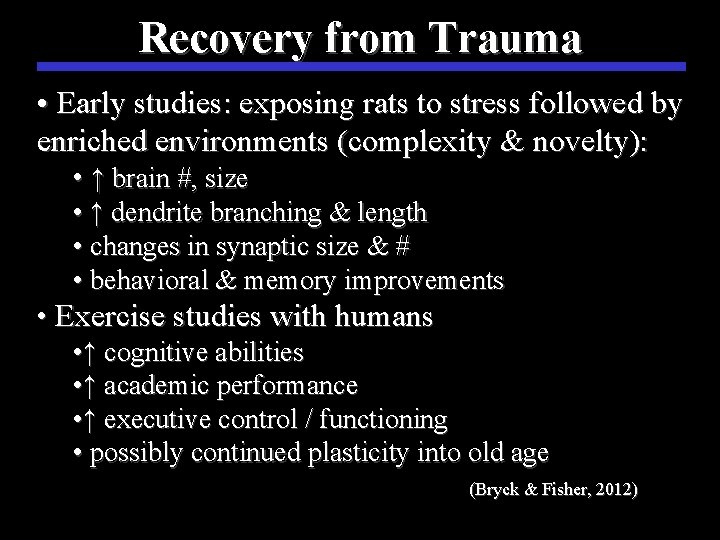 Recovery from Trauma • Early studies: exposing rats to stress followed by enriched environments