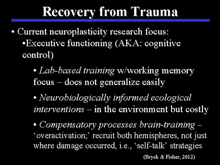 Recovery from Trauma • Current neuroplasticity research focus: • Executive functioning (AKA: cognitive control)