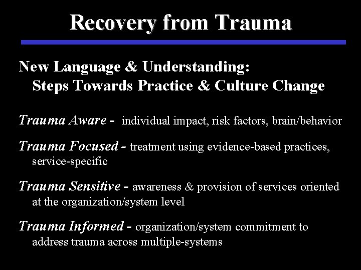 Recovery from Trauma New Language & Understanding: Steps Towards Practice & Culture Change Trauma