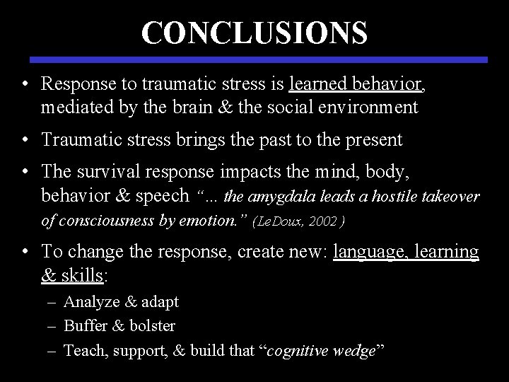 CONCLUSIONS • Response to traumatic stress is learned behavior, mediated by the brain &