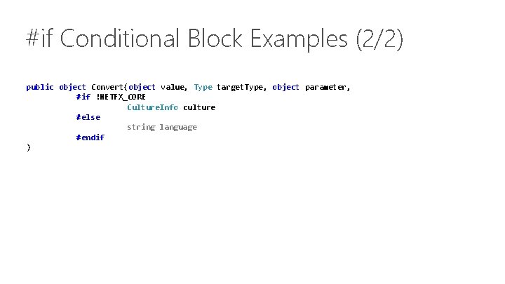 #if Conditional Block Examples (2/2) public object Convert(object value, Type target. Type, object parameter,
