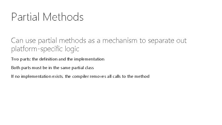 Partial Methods Can use partial methods as a mechanism to separate out platform-specific logic