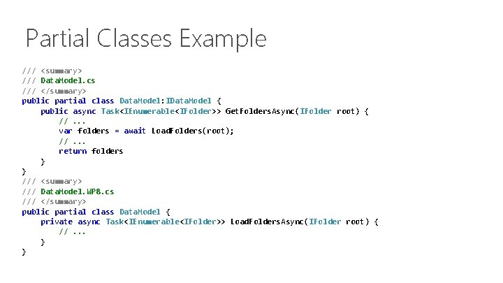 Partial Classes Example /// <summary> /// Data. Model. cs /// </summary> public partial class