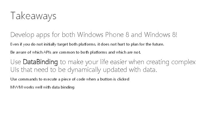 Takeaways Develop apps for both Windows Phone 8 and Windows 8! Even if you