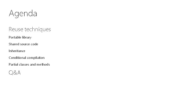 Agenda Reuse techniques Portable library Shared source code Inheritance Conditional compilation Partial classes and