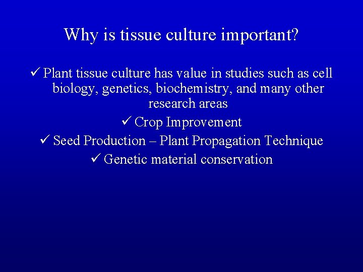 Why is tissue culture important? ü Plant tissue culture has value in studies such