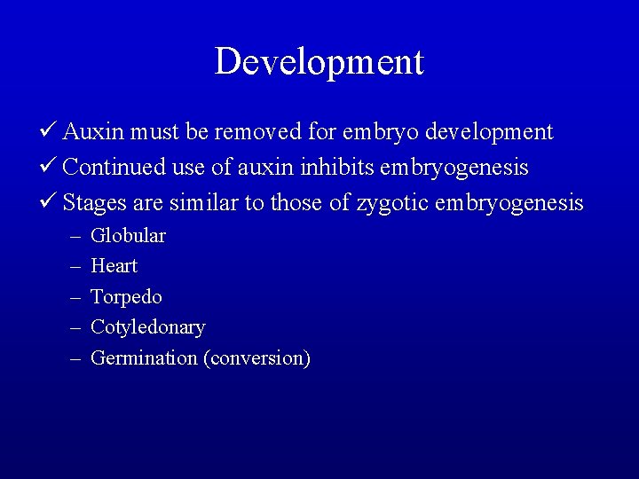 Development ü Auxin must be removed for embryo development ü Continued use of auxin