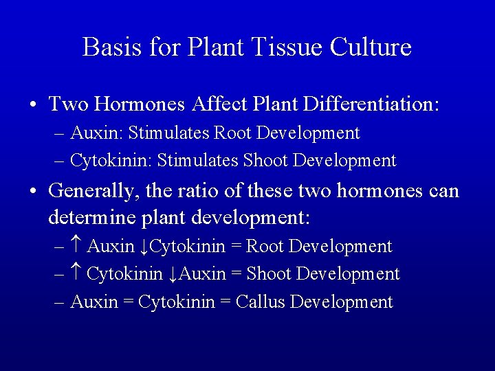 Basis for Plant Tissue Culture • Two Hormones Affect Plant Differentiation: – Auxin: Stimulates