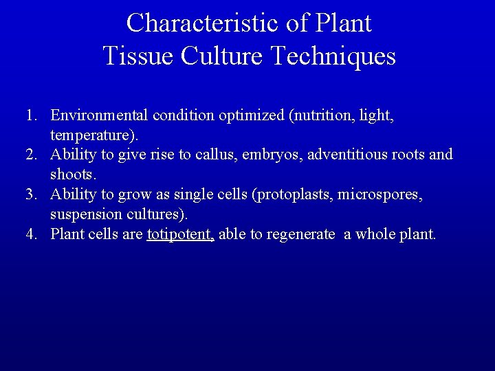 Characteristic of Plant Tissue Culture Techniques 1. Environmental condition optimized (nutrition, light, temperature). 2.
