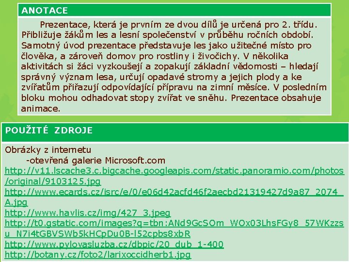 ANOTACE Prezentace, která je prvním ze dvou dílů je určená pro 2. třídu. Přibližuje