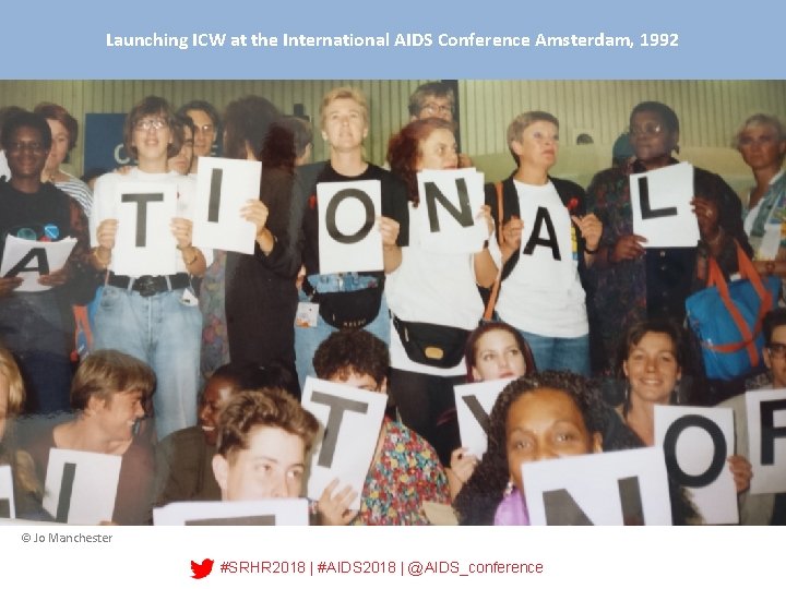 Launching ICW at the International AIDS Conference Amsterdam, 1992 © Jo Manchester #SRHR 2018
