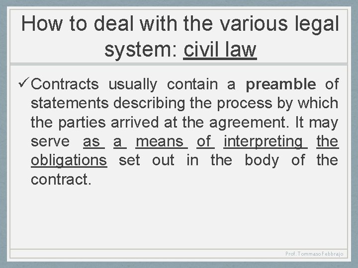 How to deal with the various legal system: civil law ü Contracts usually contain