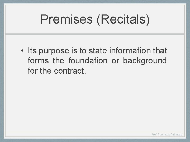 Premises (Recitals) • Its purpose is to state information that forms the foundation or