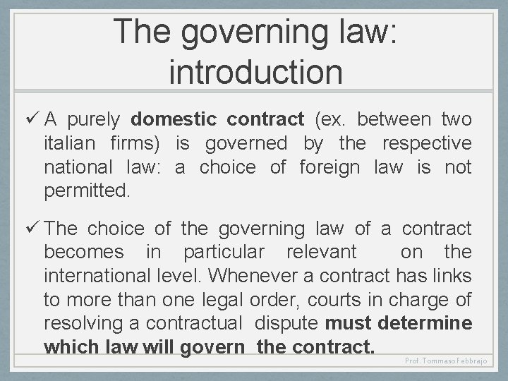 The governing law: introduction ü A purely domestic contract (ex. between two italian firms)