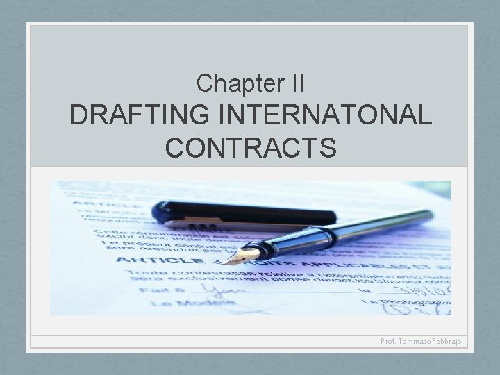 Chapter II DRAFTING INTERNATONAL CONTRACTS Prof. Tommaso Febbrajo 