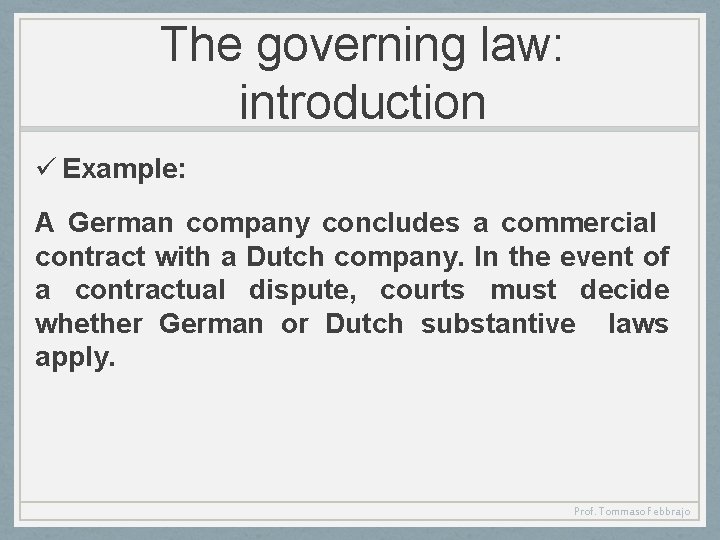 The governing law: introduction ü Example: A German company concludes a commercial contract with