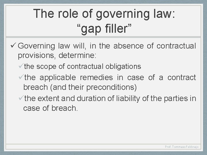 The role of governing law: “gap filler” ü Governing law will, in the absence