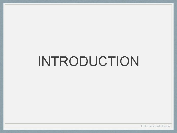 INTRODUCTION Prof. Tommaso Febbrajo 