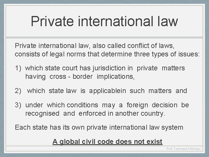 Private international law, also called conflict of laws, consists of legal norms that determine