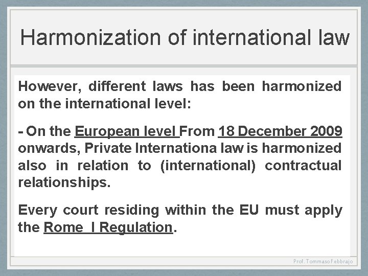 Harmonization of international law However, different laws has been harmonized on the international level: