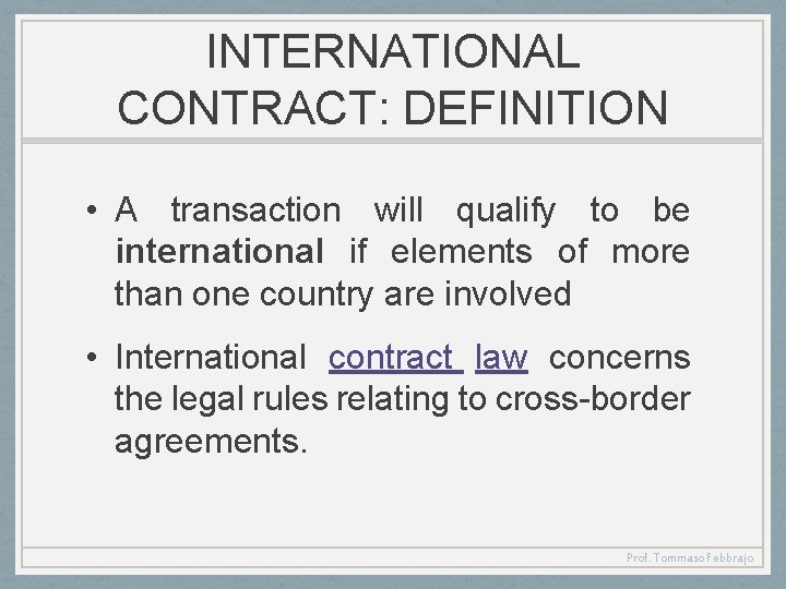 INTERNATIONAL CONTRACT: DEFINITION • A transaction will qualify to be international if elements of