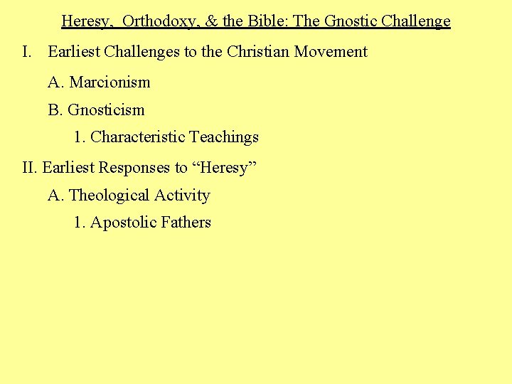 Heresy, Orthodoxy, & the Bible: The Gnostic Challenge I. Earliest Challenges to the Christian