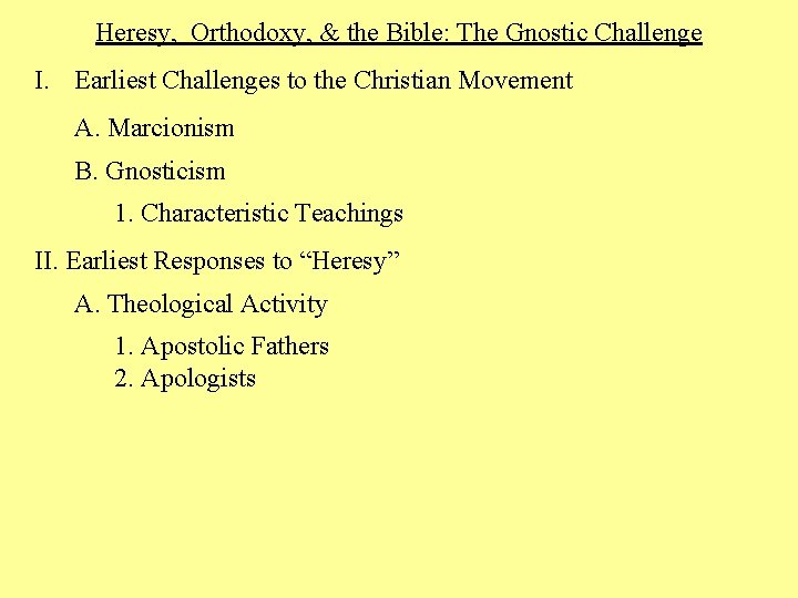 Heresy, Orthodoxy, & the Bible: The Gnostic Challenge I. Earliest Challenges to the Christian