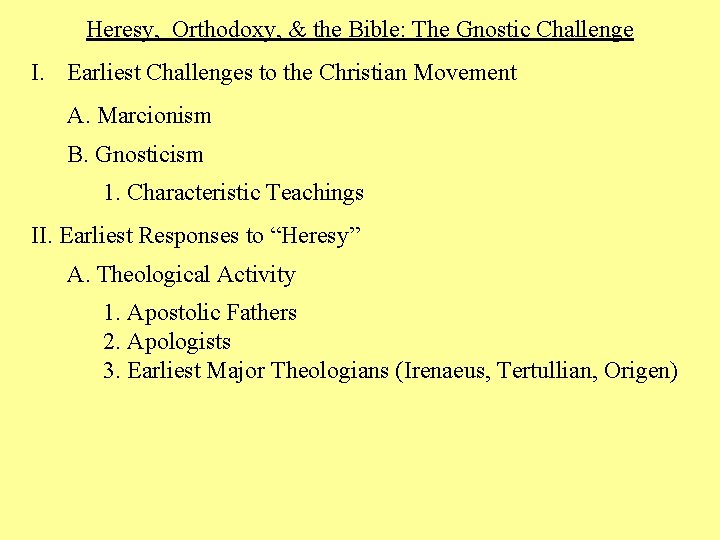 Heresy, Orthodoxy, & the Bible: The Gnostic Challenge I. Earliest Challenges to the Christian