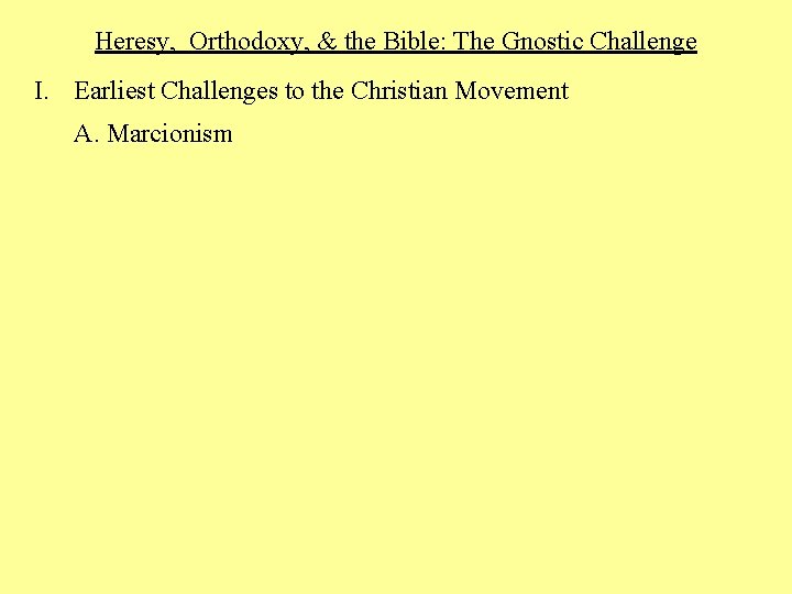 Heresy, Orthodoxy, & the Bible: The Gnostic Challenge I. Earliest Challenges to the Christian