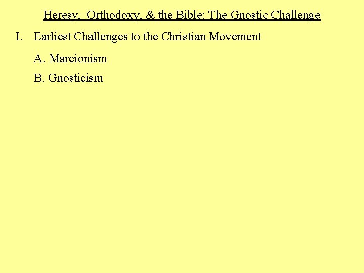 Heresy, Orthodoxy, & the Bible: The Gnostic Challenge I. Earliest Challenges to the Christian