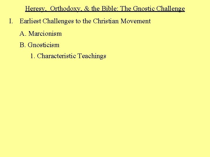 Heresy, Orthodoxy, & the Bible: The Gnostic Challenge I. Earliest Challenges to the Christian