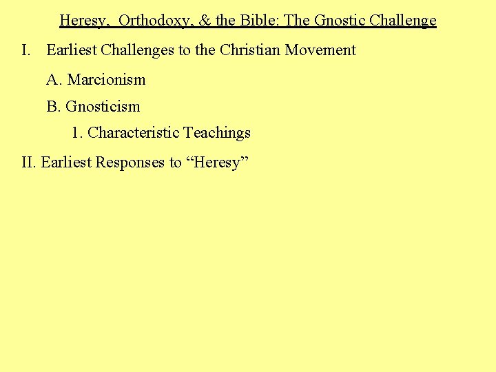 Heresy, Orthodoxy, & the Bible: The Gnostic Challenge I. Earliest Challenges to the Christian
