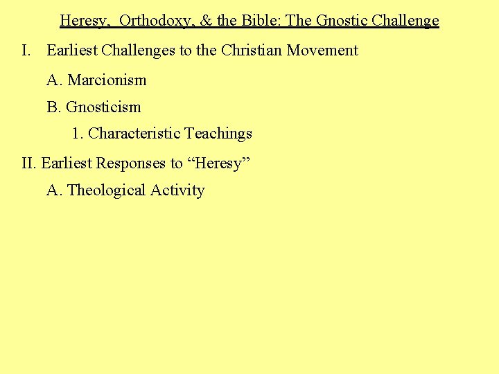 Heresy, Orthodoxy, & the Bible: The Gnostic Challenge I. Earliest Challenges to the Christian