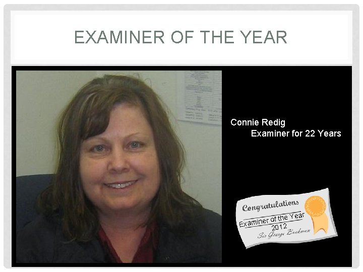 EXAMINER OF THE YEAR Connie Redig Examiner for 22 Years er of the Examin