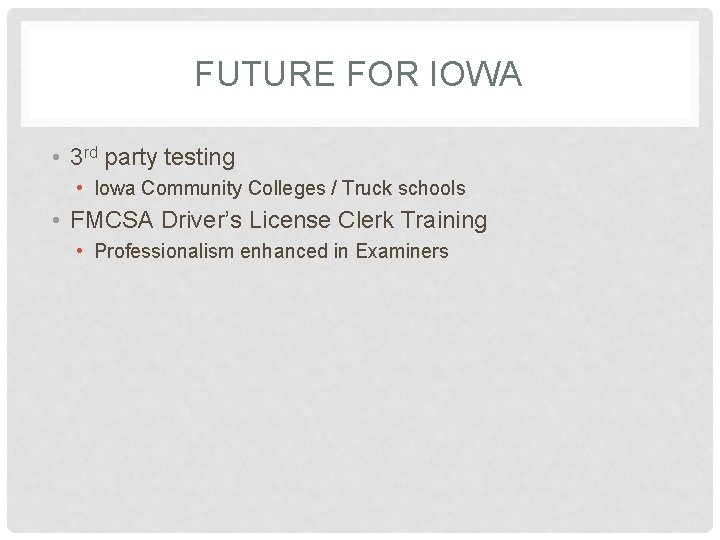 FUTURE FOR IOWA • 3 rd party testing • Iowa Community Colleges / Truck