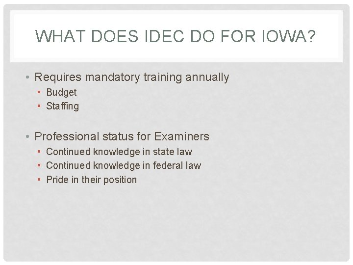 WHAT DOES IDEC DO FOR IOWA? • Requires mandatory training annually • Budget •